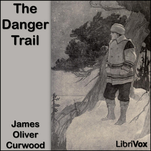 The Danger Trail - James Oliver Curwood Listen Free Audiobook MP3 📙 Free Audiobook Websites