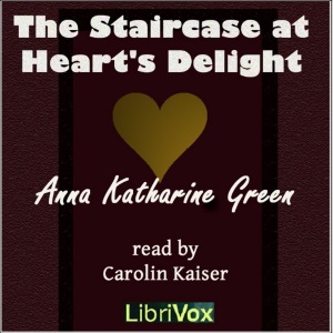 The Staircase at the Heart's Delight - Anna Katharine Green Listen Free Audiobook MP3 📙 Free Audiobook Websites
