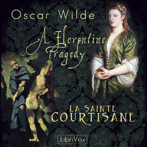 A Florentine Tragedy and La Sainte Courtisane - Oscar Wilde Listen Free Audiobook MP3 📙 Free Audiobook Websites