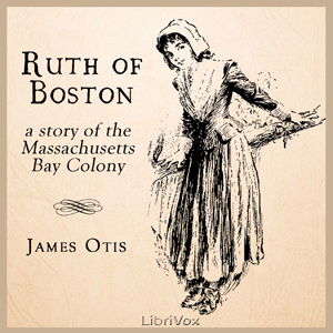 Ruth of Boston: A Story of the Massachusetts Bay Colony - James OTIS Listen Free Audiobook MP3 📙 Free Audiobook Websites