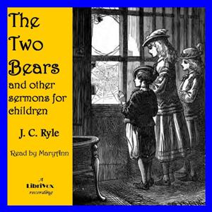 The Two Bears, and Other Sermons for Children - J. C. Ryle Listen Free Audiobook MP3 📙 Free Audiobook Websites