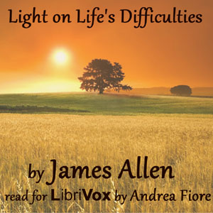 Light on Life’s Difficulties - James Allen Listen Free Audiobook MP3 📙 Free Audiobook Websites