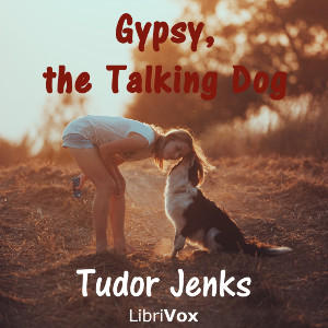Gypsy, the Talking Dog; a Story for Young Folks - Tudor JENKS Listen Free Audiobook MP3 📙 Free Audiobook Websites