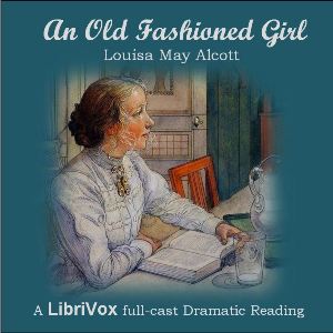 An Old-Fashioned Girl (Dramatic Reading) - Louisa May Alcott Listen Free Audiobook MP3 📙 Free Audiobook Websites