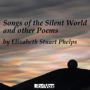 Songs of the Silent World, and Other Poems - Elizabeth Stuart PHELPS Listen Free Audiobook MP3 📙 Free Audiobook Websites