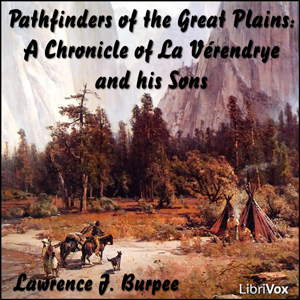 Chronicles of Canada Volume 19 - Pathfinders of the Great Plains - Lawrence J. BURPEE Listen Free Audiobook MP3 📙 Free Audiobook Websites