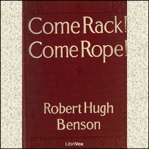 Come Rack! Come Rope! - Robert Hugh Benson Listen Free Audiobook MP3 📙 Free Audiobook Websites