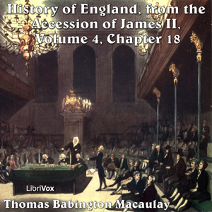 The History of England, from the Accession of James II - (Volume 4, Chapter 18) - Thomas Babington Macaulay Listen Free Audiobook MP3 📙 Free Audiobook Websites