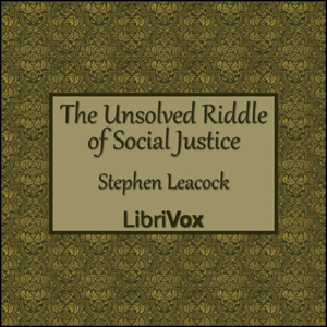 The Unsolved Riddle of Social Justice - Stephen Leacock Listen Free Audiobook MP3 📙 Free Audiobook Websites