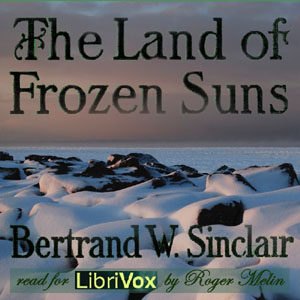 The Land of Frozen Suns - Bertrand W. SINCLAIR Listen Free Audiobook MP3 📙 Free Audiobook Websites