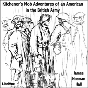 Kitchener's Mob Adventures of an American in the British Army - James Norman HALL Listen Free Audiobook MP3 📙 Free Audiobook Websites