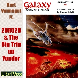 2 B R 0 2 B (version 2) & The Big Trip Up Yonder (version 5) - Kurt VONNEGUT, JR. Listen Free Audiobook MP3 📙 Free Audiobook Websites