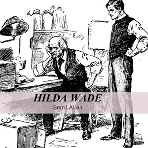 Hilda Wade, A Woman With Tenacity of Purpose - Grant Allen Listen Free Audiobook MP3 📙 Free Audiobook Websites