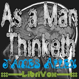 As a Man Thinketh (version 4) - James Allen Listen Free Audiobook MP3 📙 Free Audiobook Websites