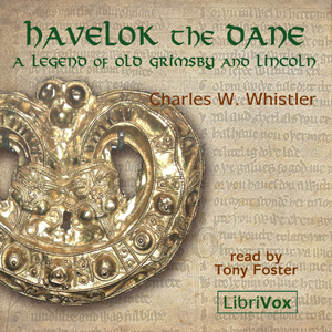 Havelok the Dane: A Legend of Old Grimsby and Lincoln - Charles Watts WHISTLER Listen Free Audiobook MP3 📙 Free Audiobook Websites