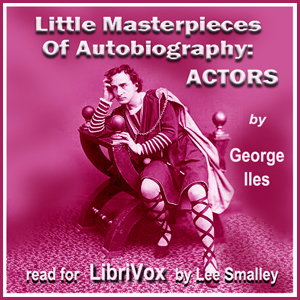 Little Masterpieces of Autobiography: Actors - George ILES Listen Free Audiobook MP3 📙 Free Audiobook Websites