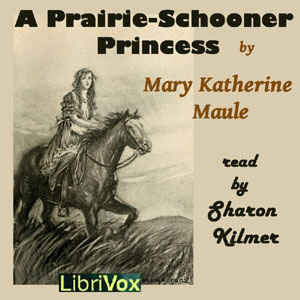 A Prairie-Schooner Princess - Mary Katherine MAULE Listen Free Audiobook MP3 📙 Free Audiobook Websites