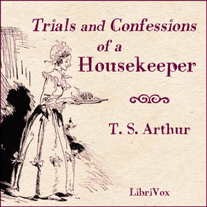 Trials and Confessions of a Housekeeper - T. S. ARTHUR Listen Free Audiobook MP3 📙 Free Audiobook Websites