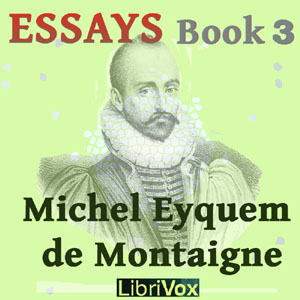 Essays book 3 - Michel Eyquem de Montaigne Listen Free Audiobook MP3 📙 Free Audiobook Websites