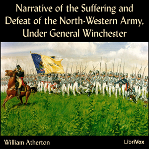 Narrative of the Suffering and Defeat of the North-Western Army, Under General Winchester - William ATHERTON Listen Free Audiobook MP3 📙 Free Audiobook Websites