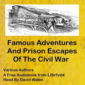Famous Adventures And Prison Escapes Of The Civil War - Various Listen Free Audiobook MP3 📙 Free Audiobook Websites