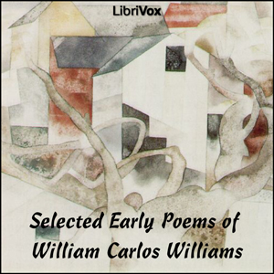 Selected Early Poems of William Carlos Williams - William Carlos Williams Listen Free Audiobook MP3 📙 Free Audiobook Websites