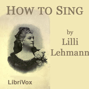 How to Sing (Meine Gesangskunst) - Lilli LEHMANN Listen Free Audiobook MP3 📙 Free Audiobook Websites