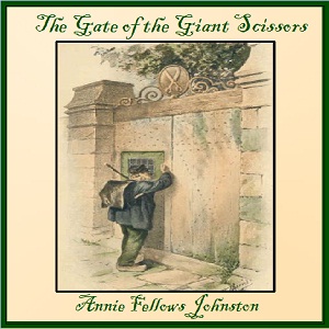The Gate of the Giant Scissors - Annie Fellows Johnston Listen Free Audiobook MP3 📙 Free Audiobook Websites