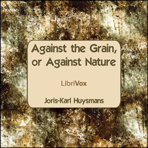 Against The Grain, or Against Nature - Joris-Karl HUYSMANS Listen Free Audiobook MP3 📙 Free Audiobook Websites