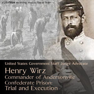 Henry Wirz, Commander of Andersonville Confederate Prison: Trial and Execution Listen Free Audiobook MP3 📙 Free Audiobook Websites