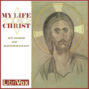 My Life in Christ: Extracts from the Diary of Saint John of Kronstadt - Saint John OF KRONSTADT Listen Free Audiobook MP3 📙 Free Audiobook Websites