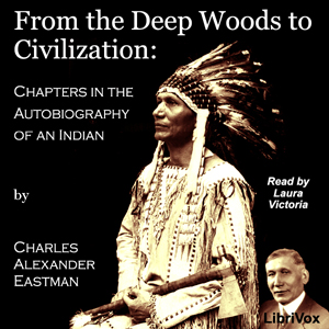 From the Deep Woods to Civilization: Chapters in the Autobiography of an Indian - Charles Alexander Eastman Listen Free Audiobook MP3 📙 Free Audiobook Websites