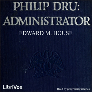 Philip Dru: Administrator - Edward M. HOUSE Listen Free Audiobook MP3 📙 Free Audiobook Websites