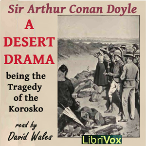 A Desert Drama: Being the Tragedy Of The Korosko - Sir Arthur Conan Doyle Listen Free Audiobook MP3 📙 Free Audiobook Websites