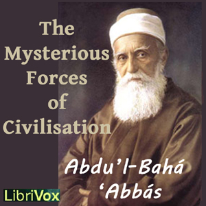 The Mysterious Forces of Civilization - Abdu’l-Bahá ‘Abbás Listen Free Audiobook MP3 📙 Free Audiobook Websites