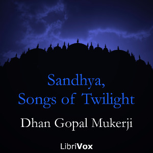 Sandhya, Songs of Twilight - Dhan Gopal MUKERJI Listen Free Audiobook MP3 📙 Free Audiobook Websites