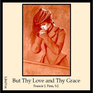 But Thy Love and Thy Grace - Francis J. FINN Listen Free Audiobook MP3 📙 Free Audiobook Websites