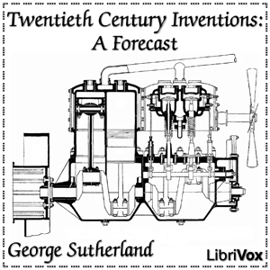 Twentieth Century Inventions: A Forecast - George SUTHERLAND Listen Free Audiobook MP3 📙 Free Audiobook Websites
