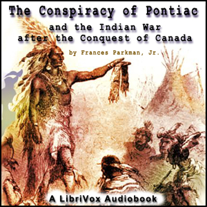 The Conspiracy of Pontiac and the Indian War after the Conquest of Canada - Francis Parkman, Jr. Listen Free Audiobook MP3 📙 Free Audiobook Websites