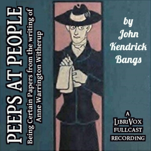 Peeps at People - Being Certain Papers from the Writings of Anne Warrington Witherup (Dramatic Reading) - John Kendrick Bangs Listen Free Audiobook MP3 📙 Free Audiobook Websites