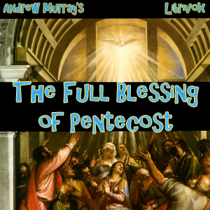 The Full Blessing of Pentecost - Andrew Murray Listen Free Audiobook MP3 📙 Free Audiobook Websites