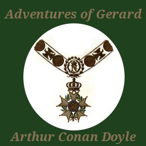 The Adventures of Gerard - Sir Arthur Conan Doyle Listen Free Audiobook MP3 📙 Free Audiobook Websites
