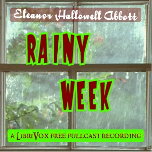 Rainy Week (Dramatic Reading) - Eleanor Hallowell Abbott Listen Free Audiobook MP3 📙 Free Audiobook Websites