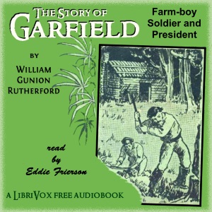 The Story of Garfield: Farm Boy, Soldier and President - William Gunion RUTHERFORD Listen Free Audiobook MP3 📙 Free Audiobook Websites