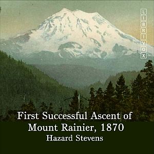 First Successful Ascent of Mt. Rainier, 1870 - Hazard STEVENS Listen Free Audiobook MP3 📙 Free Audiobook Websites