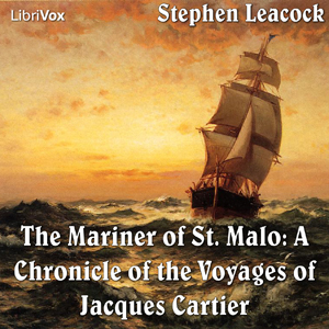 Chronicles of Canada Volume 02 - Mariner of St. Malo: A Chronicle of the Voyages of Jacques Cartier - Stephen Leacock Listen Free Audiobook MP3 📙 Free Audiobook Websites