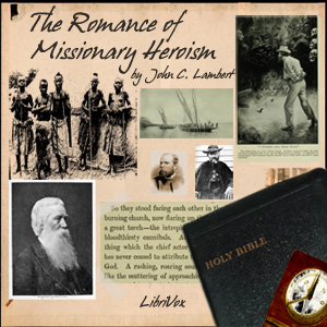 The Romance of Missionary Heroism - John C LAMBERT Listen Free Audiobook MP3 📙 Free Audiobook Websites
