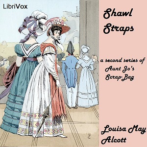 Shawl-Straps: A Second Series of Aunt Jo's Scrap-Bag - Louisa May Alcott Listen Free Audiobook MP3 📙 Free Audiobook Websites