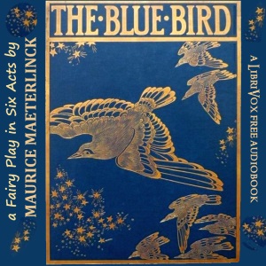 The Blue Bird: A Fairy Play in Six Acts - Maurice MAETERLINCK Listen Free Audiobook MP3 📙 Free Audiobook Websites