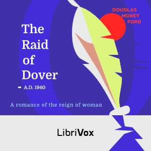 The Raid of Dover: A Romance of the Reign of Woman A.D. 1940 - Douglas Morey FORD Listen Free Audiobook MP3 📙 Free Audiobook Websites